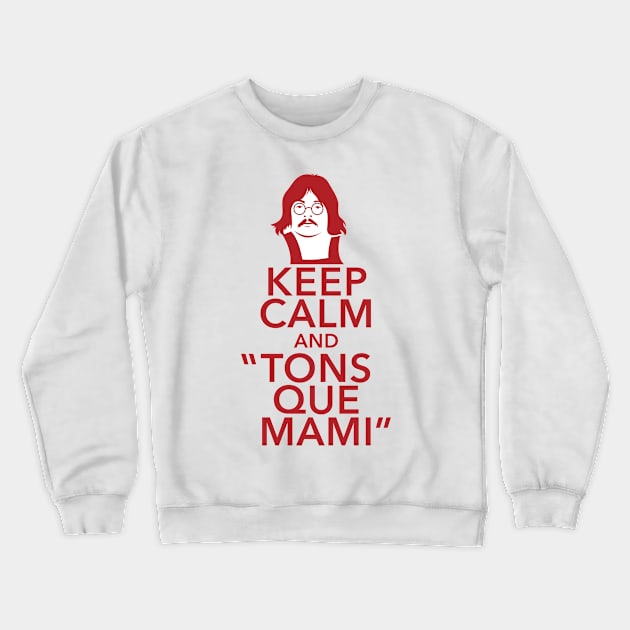 Keep Calm And Tons Que Mami Crewneck Sweatshirt by Sauher